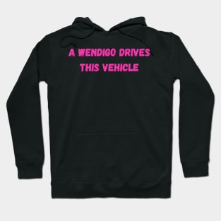 A wendigo drives this vehicle - Funny scary Hoodie